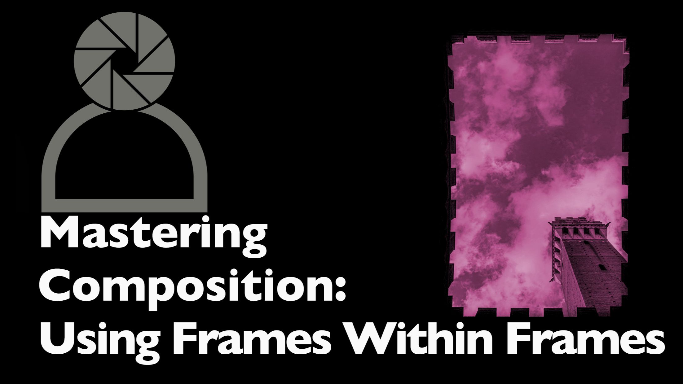 Header graphic for a blog post about using natural and man made objects to frame your main subject